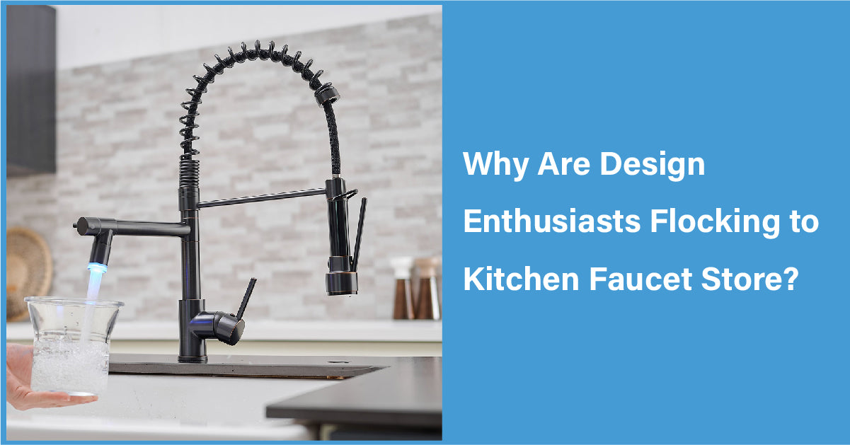 Why Are Design Enthusiasts Flocking to Kitchen Faucet Store?