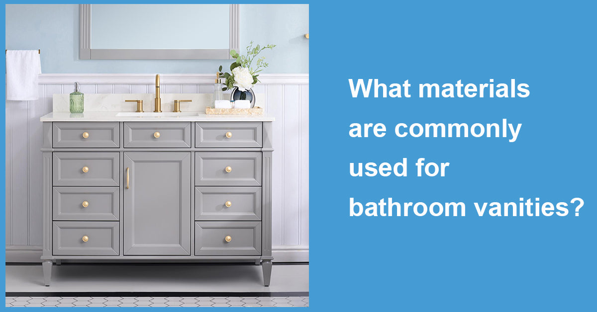 What materials are commonly used for bathroom vanities|WELLFOR