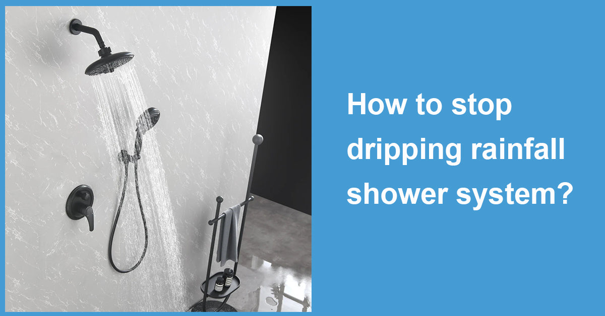 How to stop dripping rainfall shower system?