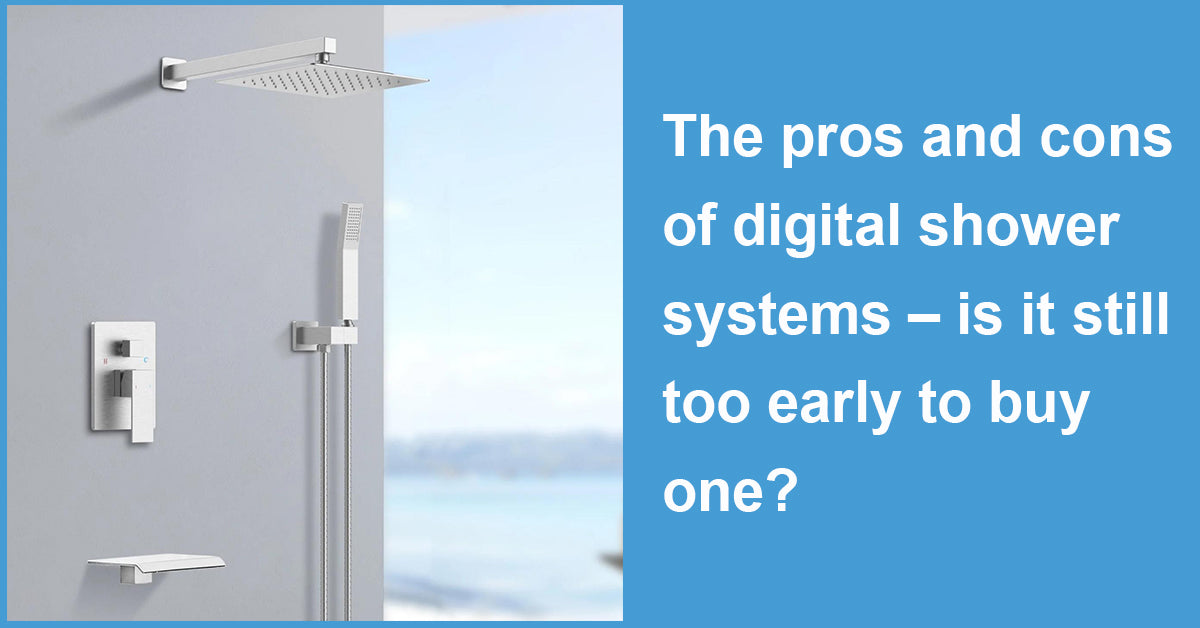 The pros and cons of digital shower systems – is it still too early to buy one?
