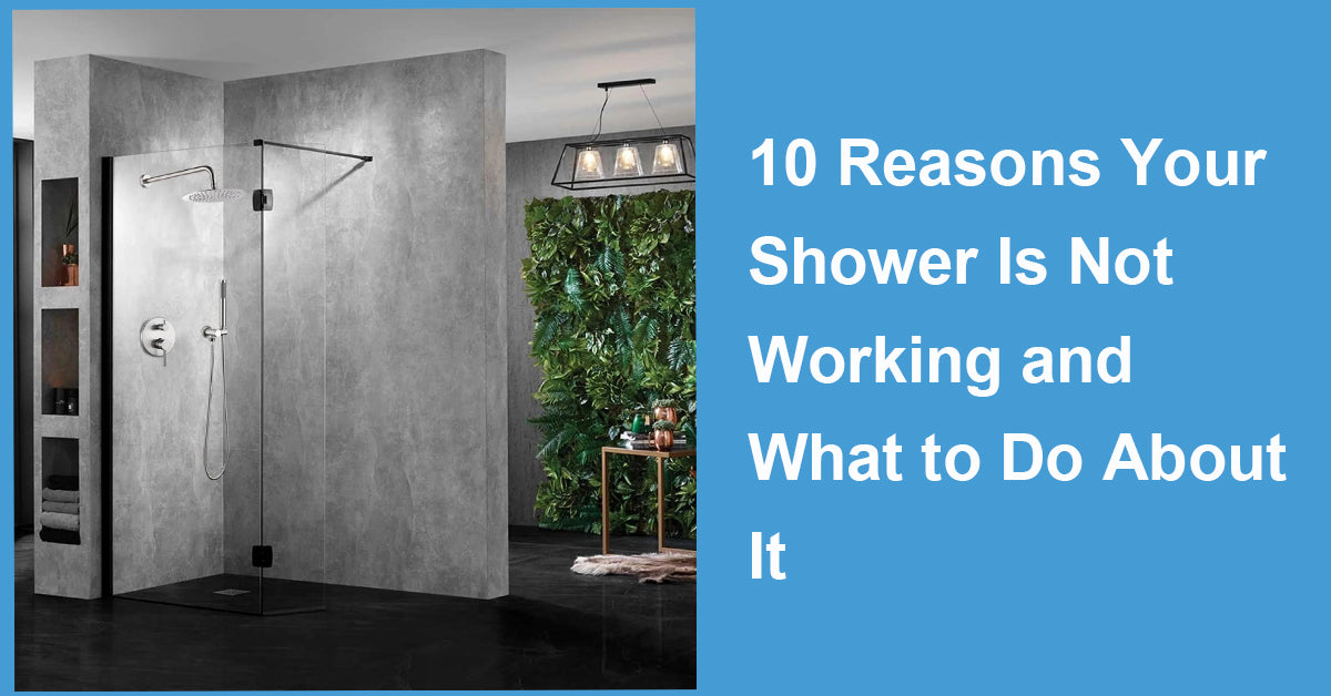 10 Reasons Your Shower Is Not Working and What to Do About It