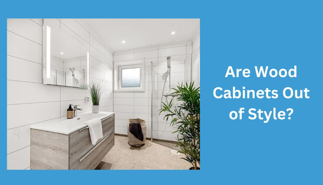 Are Wood Cabinets Out of Style?