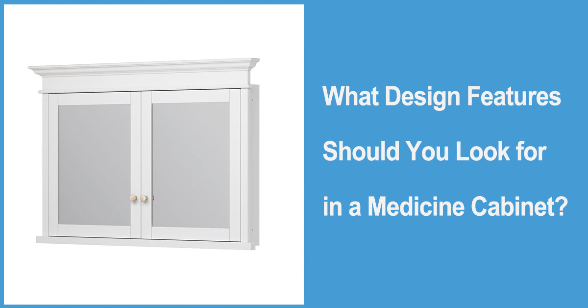 What Design Features Should You Look for in a Medicine Cabinet?