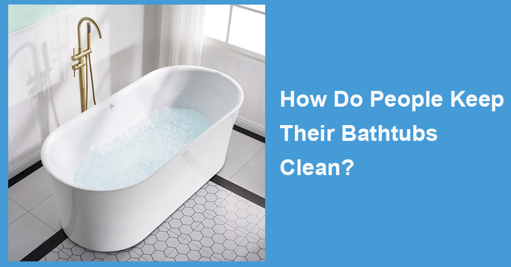 How Do People Keep Their Bathtubs Clean?