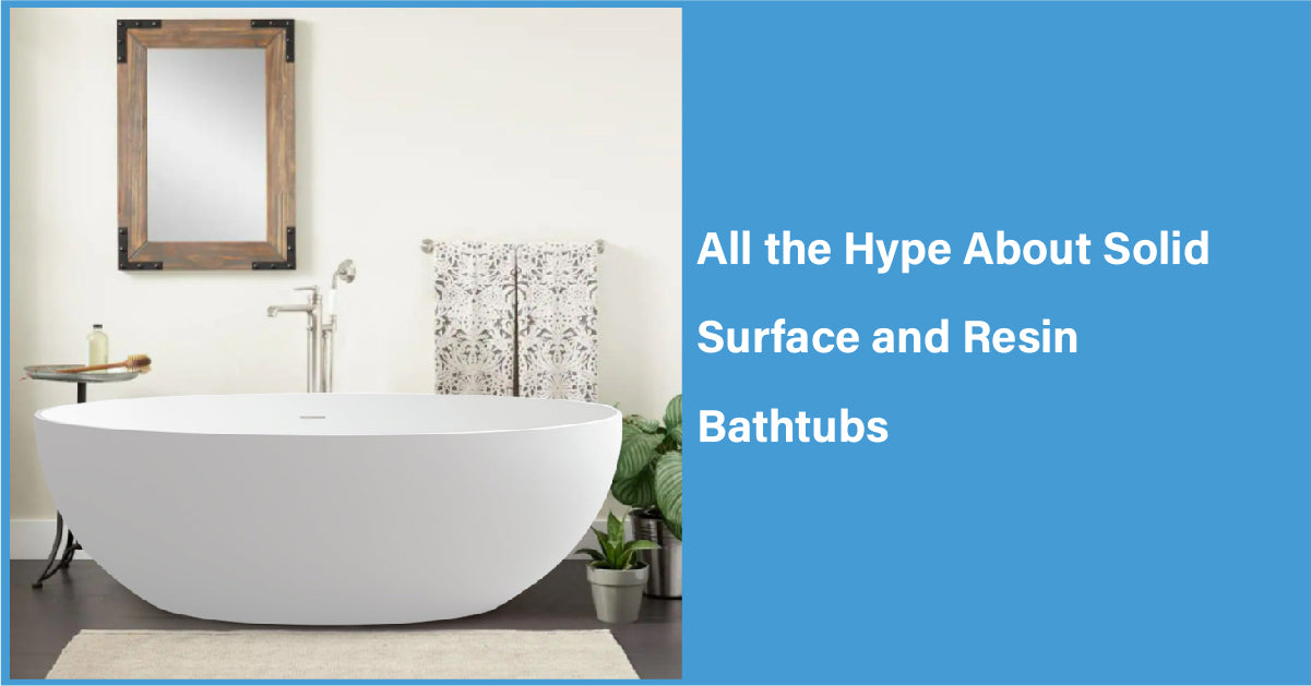 All the Hype About Solid Surface and Resin Bathtubs