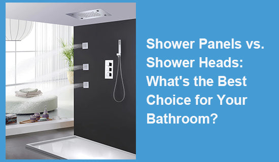Shower Panels vs. Shower Heads: What's the Best Choice for Your Bathroom?