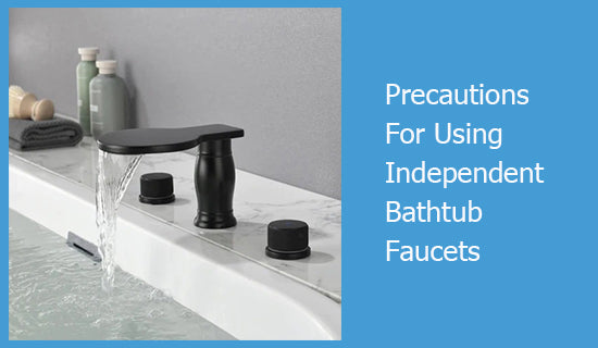 Precautions For Using Independent Bathtub Faucets