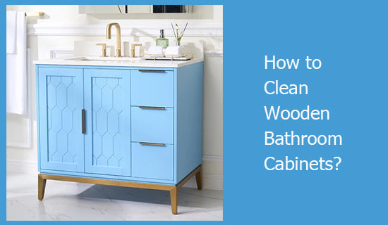 How to Clean Wooden Bathroom Cabinets?