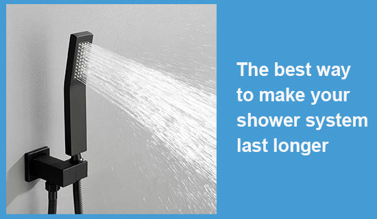 The best way to make your shower system last longer