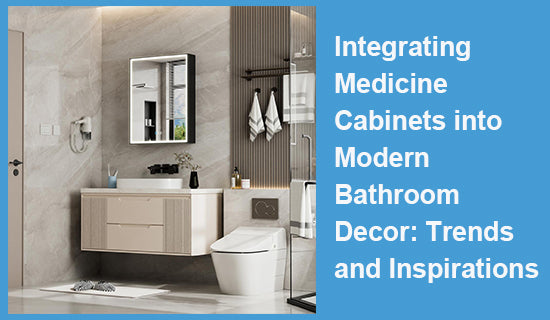 Integrating Medicine Cabinets into Modern Bathroom Decor: Trends and Inspirations