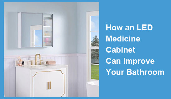How an LED Medicine Cabinet Can Improve Your Bathroom