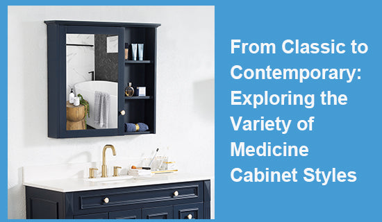 From Classic to Contemporary: Exploring the Variety of Medicine Cabinet Styles