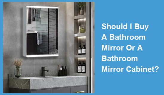 Should I Buy A Bathroom Mirror Or A Bathroom Mirror Cabinet?
