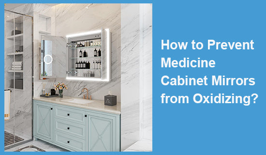 How to Prevent Medicine Cabinet Mirrors from Oxidizing?