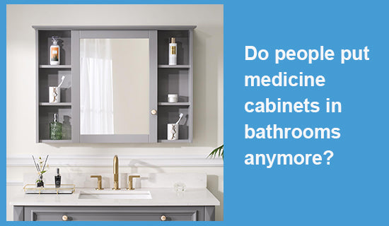 Do people put medicine cabinets in bathrooms anymore?