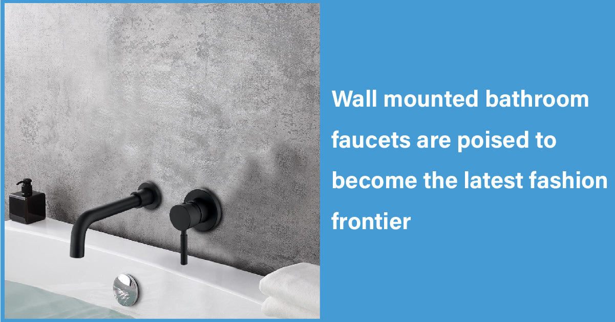 Wall Mounted Bathroom FaucetsAre Poised To Become The Latest Fashion Frontier