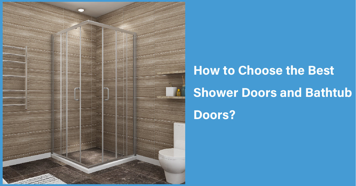 How to Choose the Best Shower Doors and Bathtub Doors?