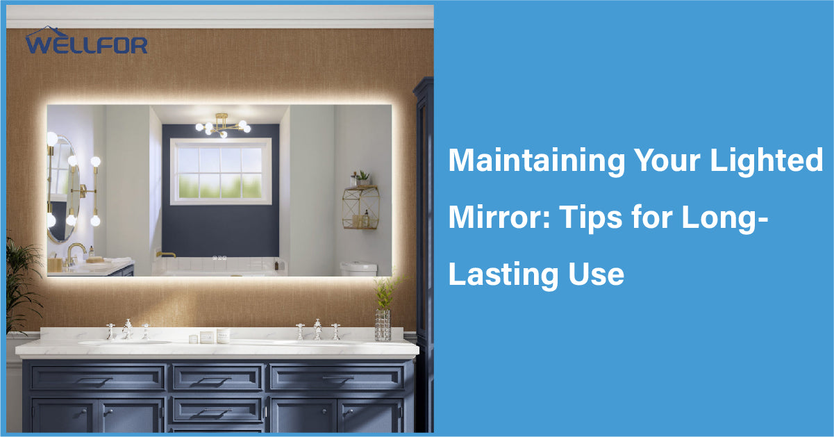 Maintaining Your Lighted Mirror: Tips for Long-Lasting Use