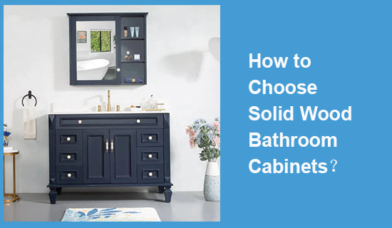 How to Choose Solid Wood Bathroom Cabinets?