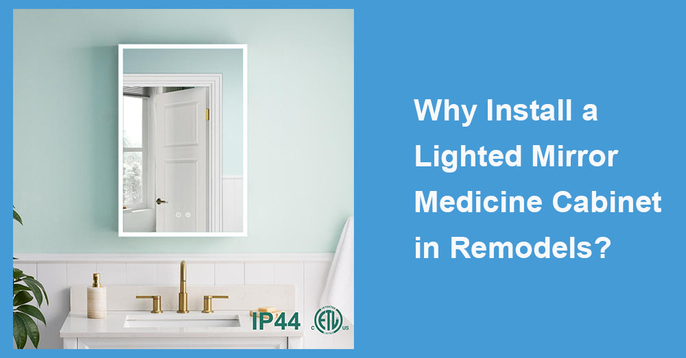 Why Install a Lighted Mirror Medicine Cabinet in Remodels?