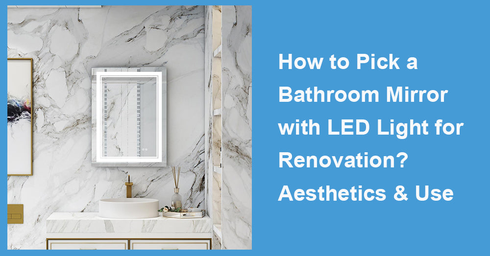 How to Pick a Bathroom Mirror with LED Light for Renovation? Aesthetics & Use