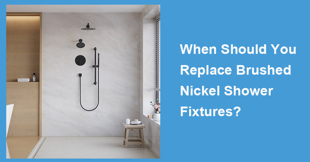 When Should You Replace Brushed Nickel Shower Fixtures?
