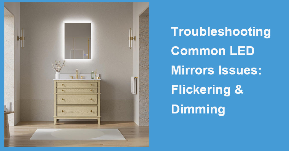 Troubleshooting Common LED Mirrors Issues: Flickering & Dimming