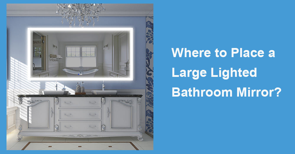 Where to Place a Large Lighted Bathroom Mirror?