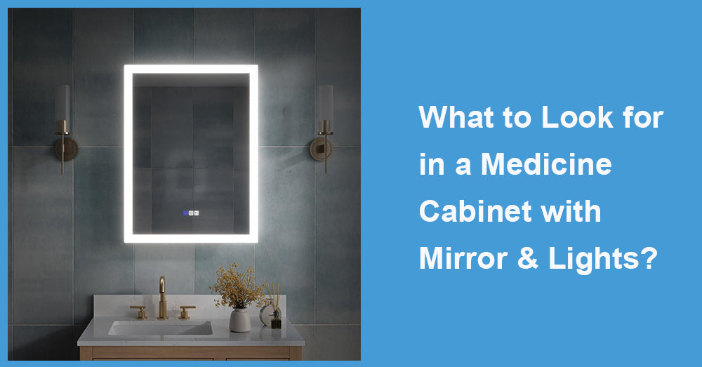 What to Look for in a Medicine Cabinet with Mirror & Lights?