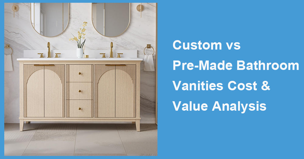 Custom vs Pre-Made Bathroom Vanities Cost & Value Analysis