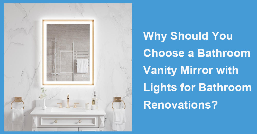 Why Should You Choose a Bathroom Vanity Mirror with Lights for Bathroom Renovations?