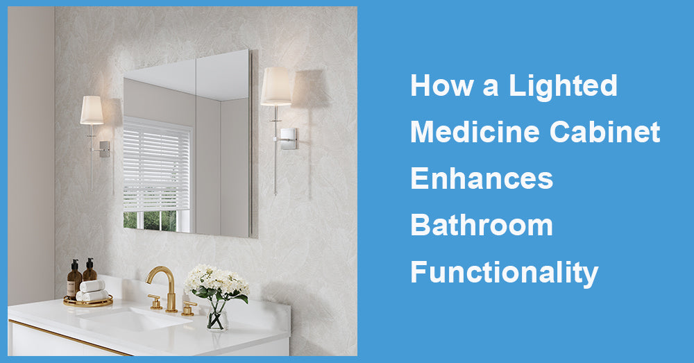 How a Lighted Medicine Cabinet Enhances Bathroom Functionality