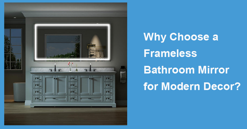 Why Choose a Frameless Bathroom Mirror for Modern Decor?