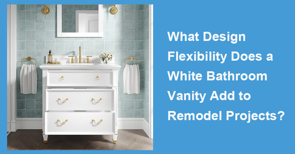 What Design Flexibility Does a White Bathroom Vanity Add to Remodel Projects?