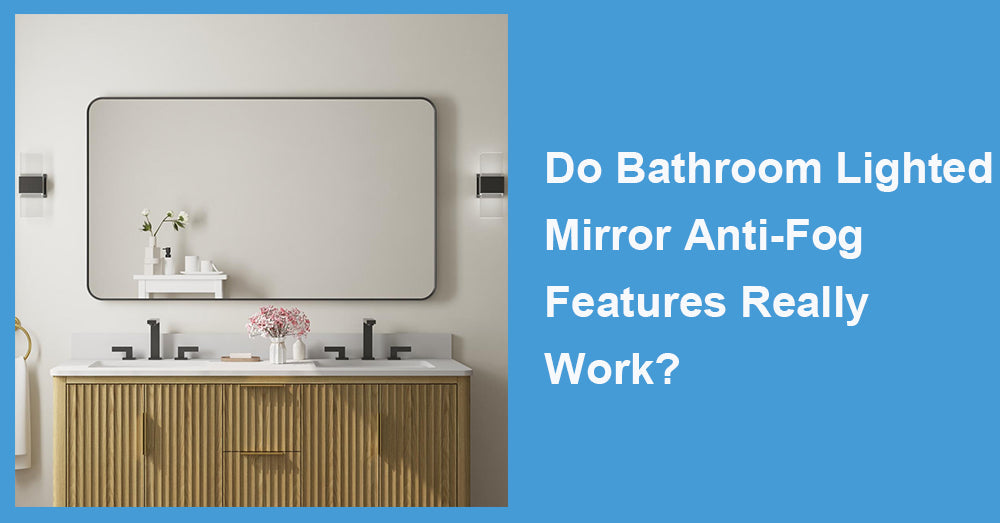 Do Bathroom Lighted Mirror Anti-Fog Features Really Work?