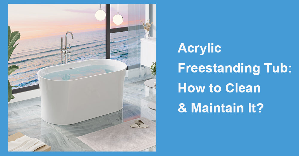Acrylic Freestanding Tub: How to Clean & Maintain It?