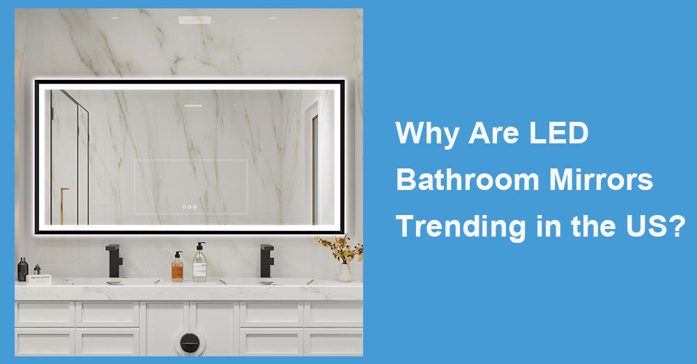 Why Are LED Bathroom Mirrors Trending in the US?