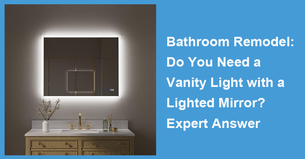 Bathroom Remodel: Do You Need a Vanity Light with a Lighted Mirror? Expert Answer