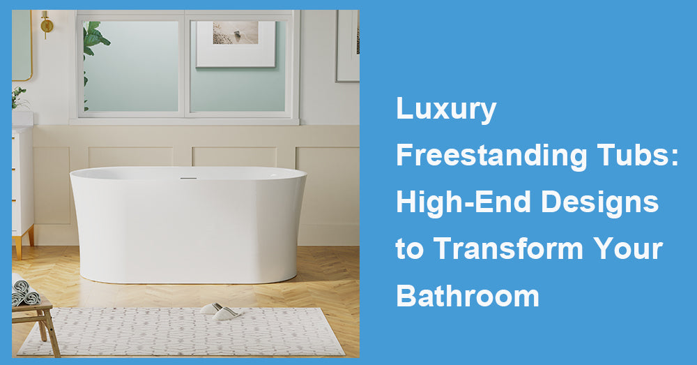 Luxury Freestanding Tubs: High-End Designs to Transform Your Bathroom