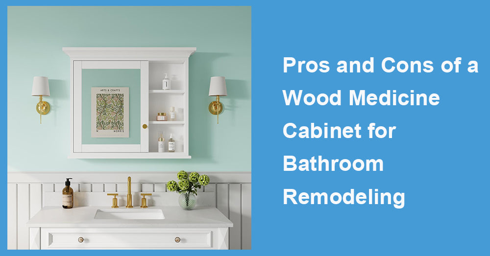 Pros and Cons of a Wood Medicine Cabinet for Bathroom Remodeling