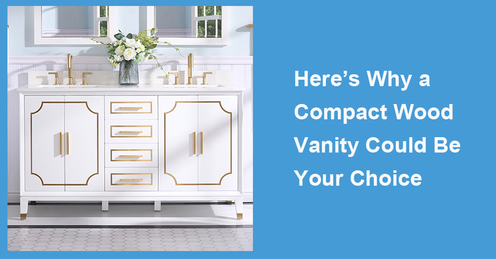Here’s Why a Compact Wood Vanity Could Be Your Choice