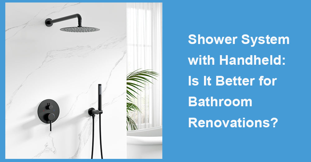 Shower System with Handheld: Is It Better for Bathroom Renovations?