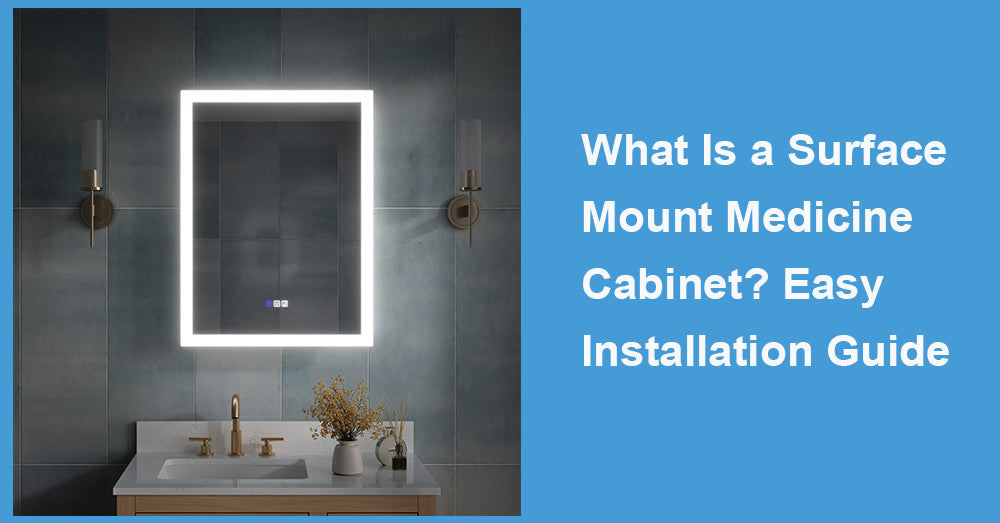 What Is a Surface Mount Medicine Cabinet? Easy Installation Guide