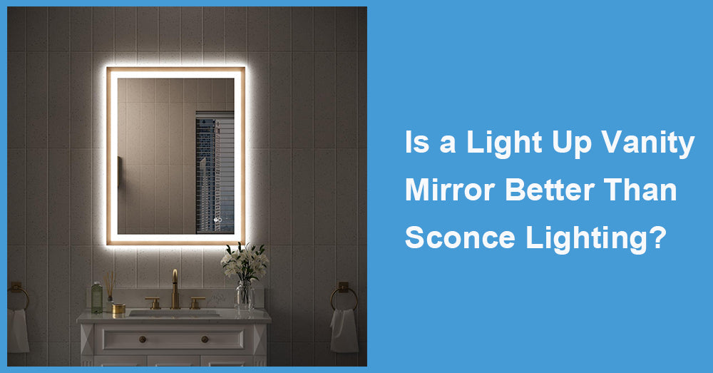 Is a Light Up Vanity Mirror Better Than Sconce Lighting?