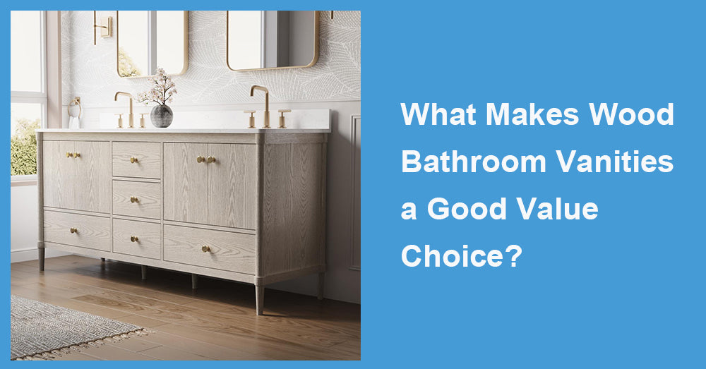 What Makes Wood Bathroom Vanities a Good Value Choice?