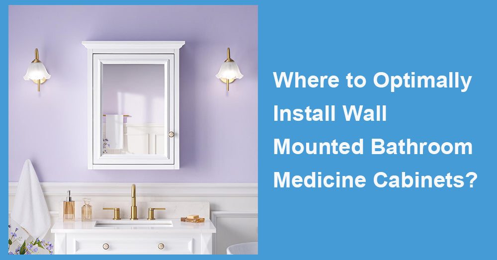Where to Optimally Install Wall Mounted Bathroom Medicine Cabinets?