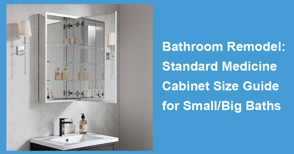 Bathroom Remodel: Standard Medicine Cabinet Size Guide for Small/Big Baths