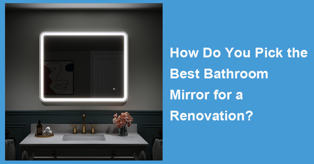 How Do You Pick the Best Bathroom Mirror for a Renovation?