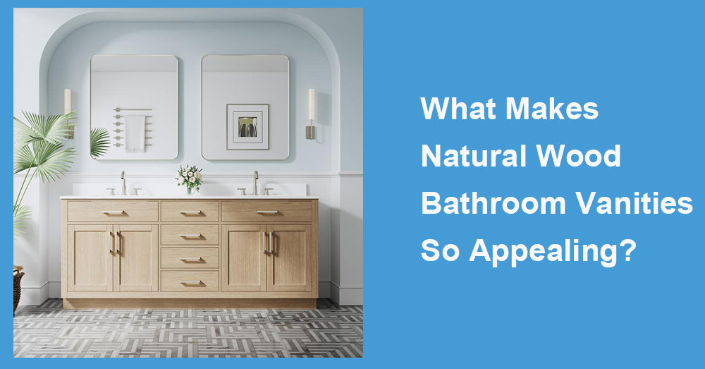 What Makes Natural Wood Bathroom Vanities So Appealing?