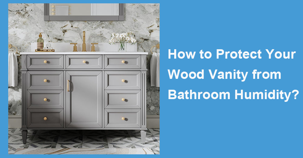 How to Protect Your Wood Vanity from Bathroom Humidity?